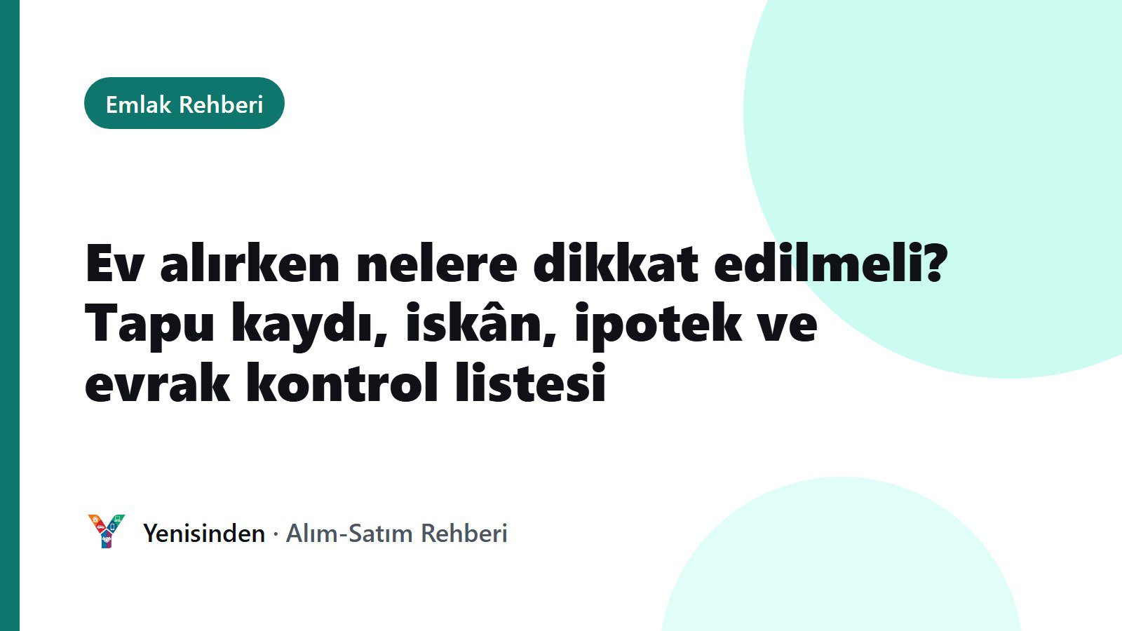 Emlak Rehberi kapak görseli: Ev alırken nelere dikkat edilmeli? Tapu kaydı, iskân, ipotek ve evrak kontrol listesi